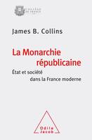 La monarchie républicaine, Etat et société dans la France moderne