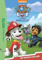 Paw patrol, la Pat'patrouille, 1, Paw Patrol La Pat' Patrouille 01 - Un super collier