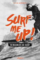 Surf me up ! - 90 nuances de surf