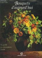 Bouquets d'aujourd'hui: Un guide de composition florale Pryke, P, un guide de composition florale