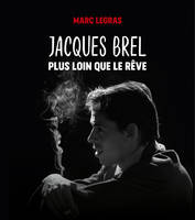 Jacques Brel , Plus loin que le rêve