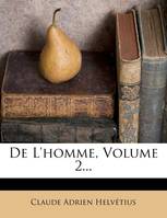 De L'homme, Volume 2...