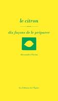 Le Citron, dix façons de le préparer