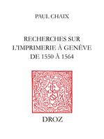 Recherches sur l’imprimerie à Genève de 1550 à 1564, Étude bibliographique, économique et littéraire