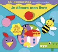 Je décore mon livre Les Formes et les couleurs - 60 Gommettes repositionnables