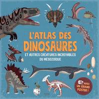 L'atlas des dinosaures, Et autres créatures incroyables de l'ère mésozoïque