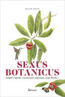 Sexus Botanicus, Volupté végétale, excentricité organique, orgie florale...