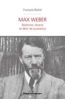 Max Weber, Réalisme, rêverie et désir de puissance