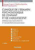 Clinique de l'examen psychologique de l'enfant et de l'adolescent - 4e éd., Approches intégrative et neuropsychologique