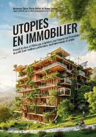 Utopies en Immobilier, Recueil d'idées pas si farfelues pour transformer l'immobilier au profit d'une meilleure performance environnementale et sociale