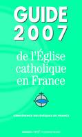 GUIDE 2007 DE L'EGLISE CATHOLIQUE EN FRANCE
