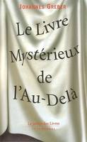 Livre mystérieux de l'au-delà, la communication avec le monde spirituel, ses lois et ses buts, expériences personnelles d'un prêtre catholique