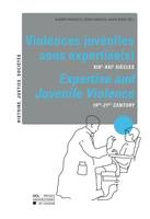 Violences juvéniles sous expertise(s) / Expertise and Juvenile Violence, XIXe-XXIe siècles / 19th-21st Century