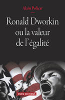 Ronald Dworkin ou la valeur de l'égalité, ou la valeur de l'égalité