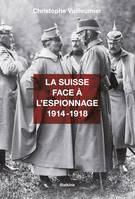 La Suisse face à l’espionnage - 1914-1918, Documentaire historique