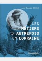 LES METIERS D'AUTREFOIS EN LORRAINE