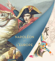 Napoléon et l'Europe / exposition, Paris, Musée de l'Armée, du 27 mars au 14 juillet 2013, [exposition, Paris, Musée de l'Armée, 27 mars-14 juillet 2013]