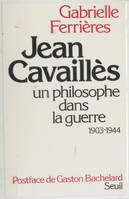 Jean Cavaillès, Un philosophe dans la guerre (1903-1944)