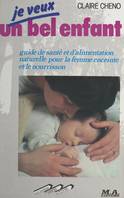 Je veux un bel enfant, Guide de santé et d'alimentation naturelle pour la femme enceinte et le nourrisson