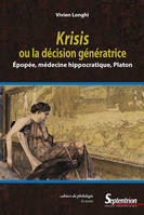 Krisis ou la décision génératrice, Épopée, médecine hippocratique, Platon