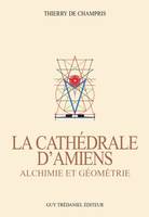 La Cathédrale d'Amiens - Alchimie et Géométrie, alchimie et géométrie