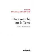 On a marché sur la Terre, Journal d'un militant