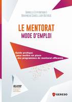 Le mentorat, mode d'emploi, Guide pratique pour mettre en place des programmes de mentorat efficaces