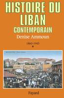 Histoire du Liban contemporain., [1], 1860-1943, Histoire du Liban contemporain, 1860-1943