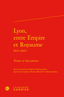 Lyon, entre Empire et Royaume, Textes et documents