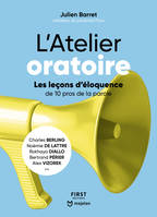 L'atelier oratoire, Les leçons d'éloquence de 10 pros de la parole