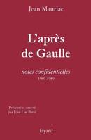 L'Après de Gaulle, Notes confidentielles (1969-1989)