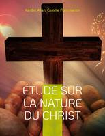 Étude sur la nature du Christ, une enquête d'Allan Kardec