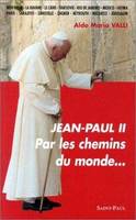 PAR LES CHEMINS DU MONDE - 14 VOYAGES DE JEAN-PAUL II