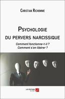 Psychologie du pervers narcissique, Comment fonctionne-t-il ? Comment s’en libérer ?