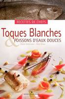 Toques Blanches & poissons d'eaux douces, recettes de chefs