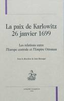 La paix de Karlowitz, 26 janvier 1699 - les relations entre l'Europe centrale et l'Empire ottoman, les relations entre l'Europe centrale et l'Empire ottoman