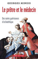 Le Prêtre et le médecin. Des saints guérisseurs à la bioéthique, Des saints guérisseurs à la bioéthique