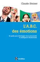 L'A.B.C. des émotions - 2e éd. - Un guide pour développer force personnelle et intelligence émotionn, Un guide pour développer force personnelle et intelligence émotionnelle