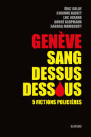 Genève sang dessus dessous, 5 fictions policières