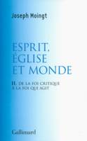 2, Croire au Dieu qui vient, II : Esprit, Église et Monde, De la foi critique à la foi qui agit