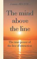 The mind above the line, The true power of the law of attraction