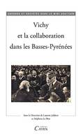 Vichy et la collaboration dans les Basses-Pyrénées, [actes de la journée d'études, université de pau et des pays de l'adour, novembre 2013]