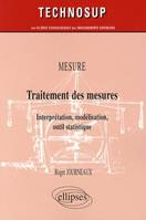 MESURE - Traitement des mesures - Interprétation, modélisation, outil statistique, interprétation, modélisation, outil statistique