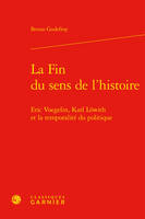 La fin du sens de l'histoire, Eric voegelin, karl löwith et la temporalité du politique