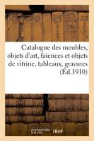 Catalogue de meubles anciens et modernes, objets d'art, faïences et objets de vitrine, tableaux, gravures, tapisseries anciennes, tapis