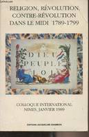 Religion, revolution, contre-revolution dans le midi 1789-1799, 1789-1799