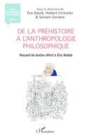 De la Préhistoire à l'anthropologie philosophique, Recueil de textes offert à Éric Boëda