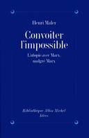 Convoiter l'impossible, L'utopie avec Marx, malgré Marx