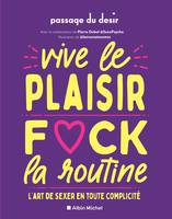 Vive le plaisir, f*ck la routine, L'art de sexer en toute complicité