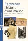 Retrouver l'histoire d'une maison, Photos, plans, cadastre, architecture, habitants...